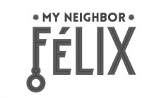 MY NEIGHBOR FÉLIX