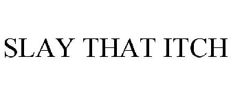 SLAY THAT ITCH