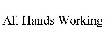 ALL HANDS WORKING