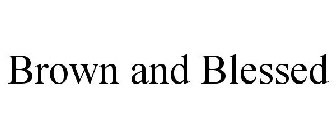 BROWN AND BLESSED