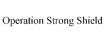 OPERATION STRONG SHIELD