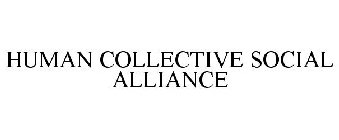 HUMAN COLLECTIVE SOCIAL ALLIANCE