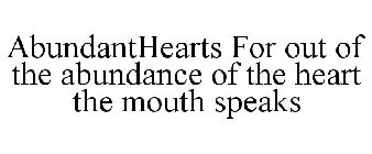 ABUNDANTHEARTS FOR OUT OF THE ABUNDANCEOF THE HEART THE MOUTH SPEAKS