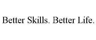 BETTER SKILLS. BETTER LIFE.