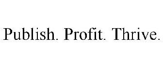 PUBLISH. PROFIT. THRIVE.