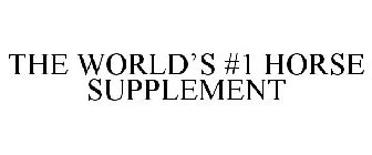 THE WORLD'S #1 HORSE SUPPLEMENT