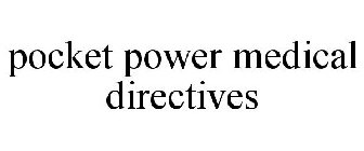 POCKET POWER MEDICAL DIRECTIVES