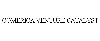 COMERICA VENTURE CATALYST