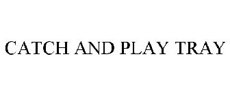 CATCH AND PLAY TRAY