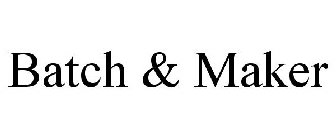 BATCH & MAKER