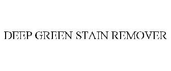 DEEP GREEN STAIN REMOVER
