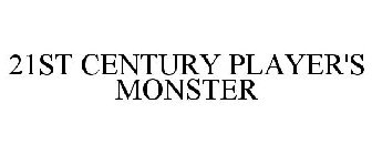 21ST CENTURY PLAYER'S MONSTER