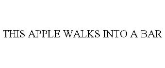 THIS APPLE WALKS INTO A BAR