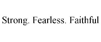 STRONG. FEARLESS. FAITHFUL