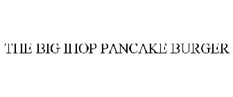 THE BIG IHOP PANCAKE BURGER