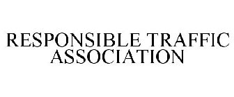 RESPONSIBLE TRAFFIC ASSOCIATION