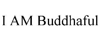 I AM BUDDHAFUL