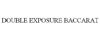 DOUBLE EXPOSURE BACCARAT