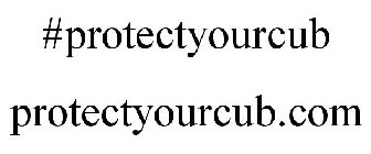 #PROTECTYOURCUB PROTECTYOURCUB.COM