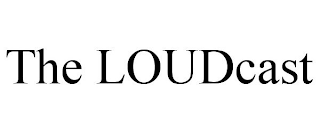 THE LOUDCAST
