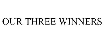 OUR THREE WINNERS
