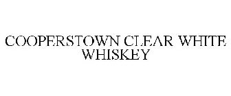 COOPERSTOWN CLEAR WHITE WHISKEY