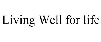 LIVING WELL FOR LIFE