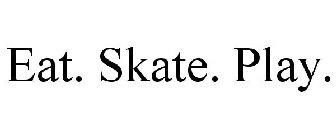 EAT. SKATE. PLAY.