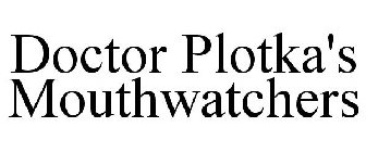 DOCTOR PLOTKA'S MOUTHWATCHERS