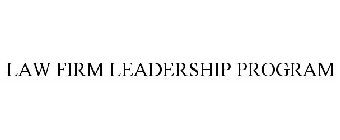 LAW FIRM LEADERSHIP PROGRAM