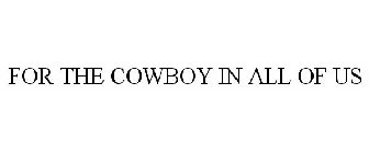 FOR THE COWBOY IN ALL OF US