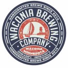 WACONIA BREWING · COMPANY · N W E HANDCRAFTED BREWS SINCE 2014 WACONIA MINNESOTA LATITUDE 44.8500° N LONGITUDE 93.7833° W