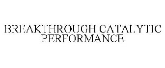 BREAKTHROUGH CATALYTIC PERFORMANCE