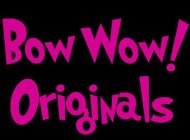 BOW WOW! ORIGINALS