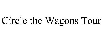 CIRCLE THE WAGONS TOUR