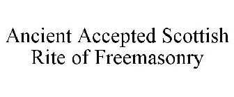 ANCIENT ACCEPTED SCOTTISH RITE OF FREEMASONRY