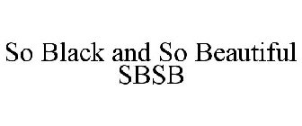 SO BLACK AND SO BEAUTIFUL SBSB