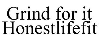 GRIND FOR IT HONESTLIFEFIT