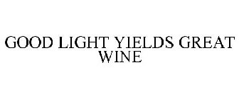 GOOD LIGHT YIELDS GREAT WINE