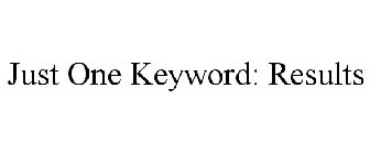 JUST ONE KEYWORD: RESULTS