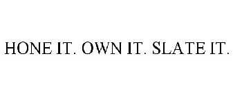 HONE IT. OWN IT. SLATE IT.