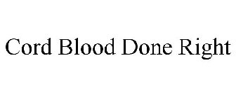 CORD BLOOD DONE RIGHT