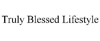 TRULY BLESSED LIFESTYLE TRADEMARK
