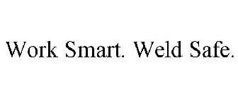 WORK SMART. WELD SAFE.