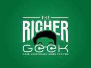 THE RICHER GEEK MAKE YOUR MONEY WORK FOR YOU