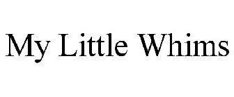 MY LITTLE WHIMS