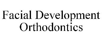 FACIAL DEVELOPMENT ORTHODONTICS