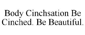 BODY CINCHSATION BE CINCHED. BE BEAUTIFUL.