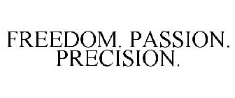 FREEDOM. PASSION. PRECISION.