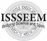 ISSSEEM BRIDGING SCIENCE AND SPIRIT SUBTLE ENERGIES ENERGY MEDICINE